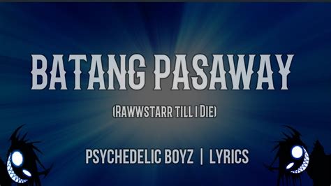 BATANG PASAWAY// Psychedelic Boyz //LYRICS .